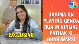 Garima Vikrant Singh on playing Genda Bua in Nirmal Pathak Ki Ghar Wapsi and more video