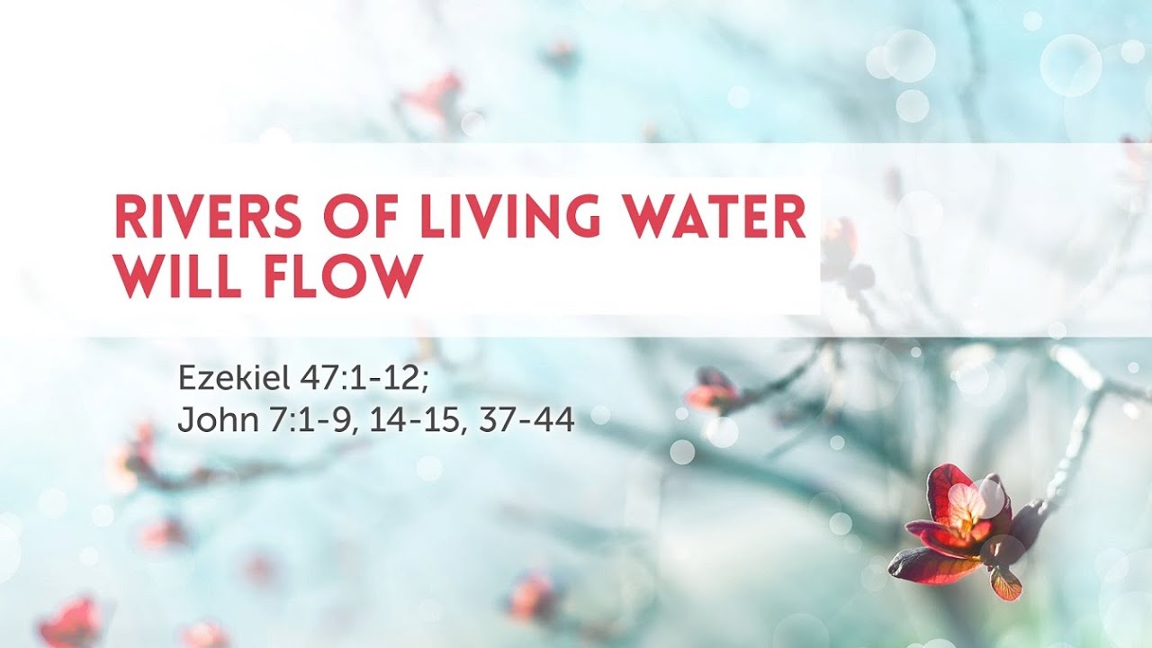 Rivers of Living Water Will Flow - Apr 30, 2023