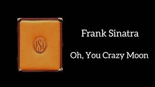 Frank Sinatra - Oh, You Crazy Moon (Lyrics)