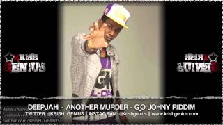 Deep Jahi - Another Murder [Go Johny Riddim] May 2013