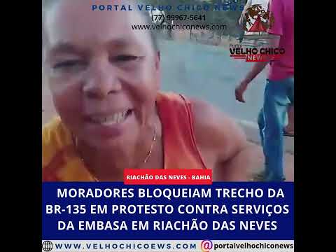 MORADORES BLOQUEIAM TRECHO DA BR-135 EM PROTESTO CONTRA SERVIÇOS DA EMBASA EM RIACHÃO DAS NEVES