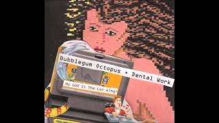 Dental Work - My God Is The Cat King (Split w/ Bubblegum Octopus) [Dental Work Tracks Only]