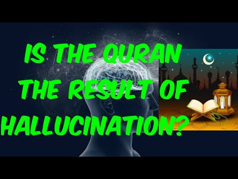 Is the Qur'an the result of hallucination?