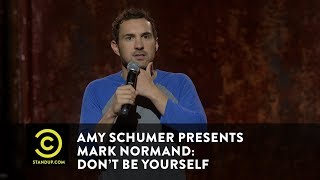 Amy Schumer Presents Mark Normand: Don't Be Yourself - Thoughts Are Not Good