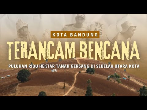 Kota Bandung Terancam Bencana- Inilah Fenomena Lahan Kritis di Perbukitan Bandung Utara