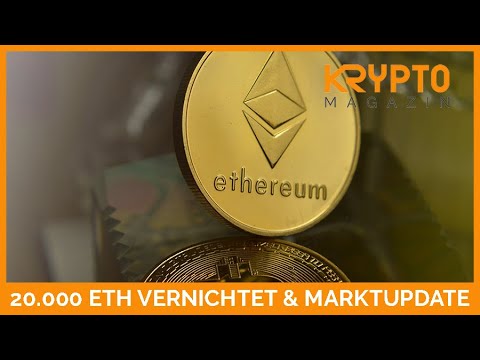 20.000 ETH VERNICHTET & MARKTUPDATE