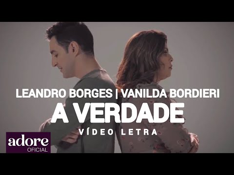 Leandro Borges e Vanilda Bordieri - A Verdade | VÍDEO LETRA