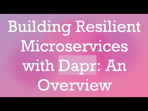 Building Resilient Microservices with Dapr: An Overview