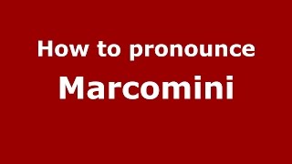 How to pronounce Marcomini