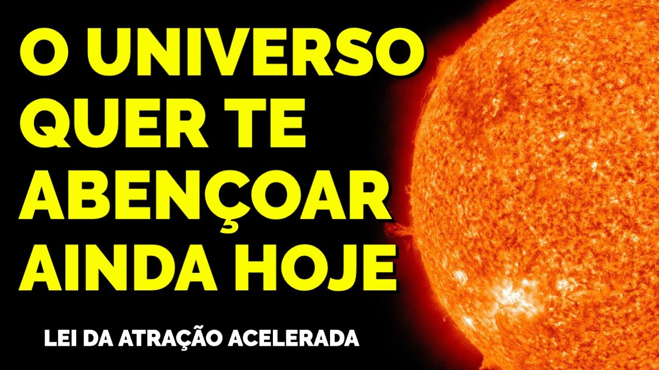 O UNIVERSO QUER TE ABENÇOAR AINDA HOJE ATRAVÉS DA LEI DA ATRAÇÃO