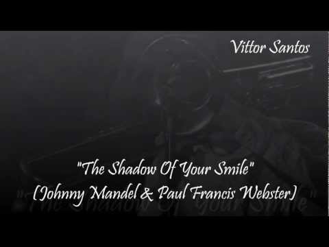 Vittor Santos - The shadow of your smile (Johnny Mandel e Paul Francis Webster)