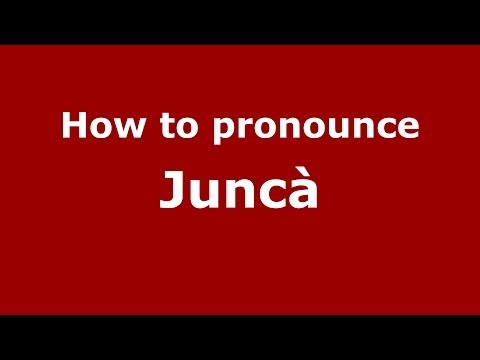 How to pronounce Juncà (Spain/Spanish) - PronounceNames.com