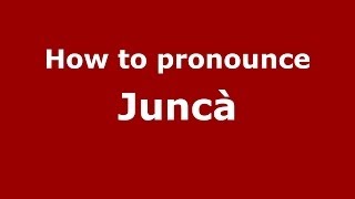 How to pronounce Juncà
