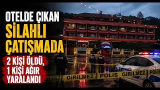 Otelde Çıkan Silahlı Çatışmada 2 Kişi Öldü, 1 Kişi Ağır Yaralandı