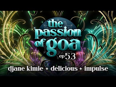 The Passion Of Goa #53 - DJane Kimie, Delicious, Impulse