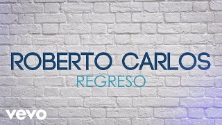 Roberto Carlos - Regreso (Lyric Video)