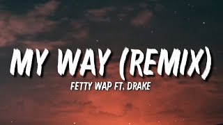 Fetty Wap - My Way (Remix) (Lyrics) Ft. Drake   &quot;All I gotta do is put my mind to this shit&quot;