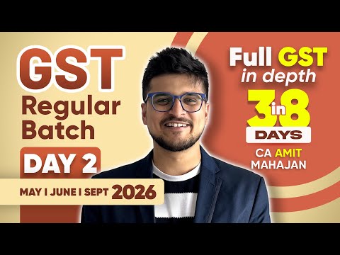GST - DAY 2 - REGULAR BATCH #2 - May / June / Sept 26 - CA Amit Mahajan