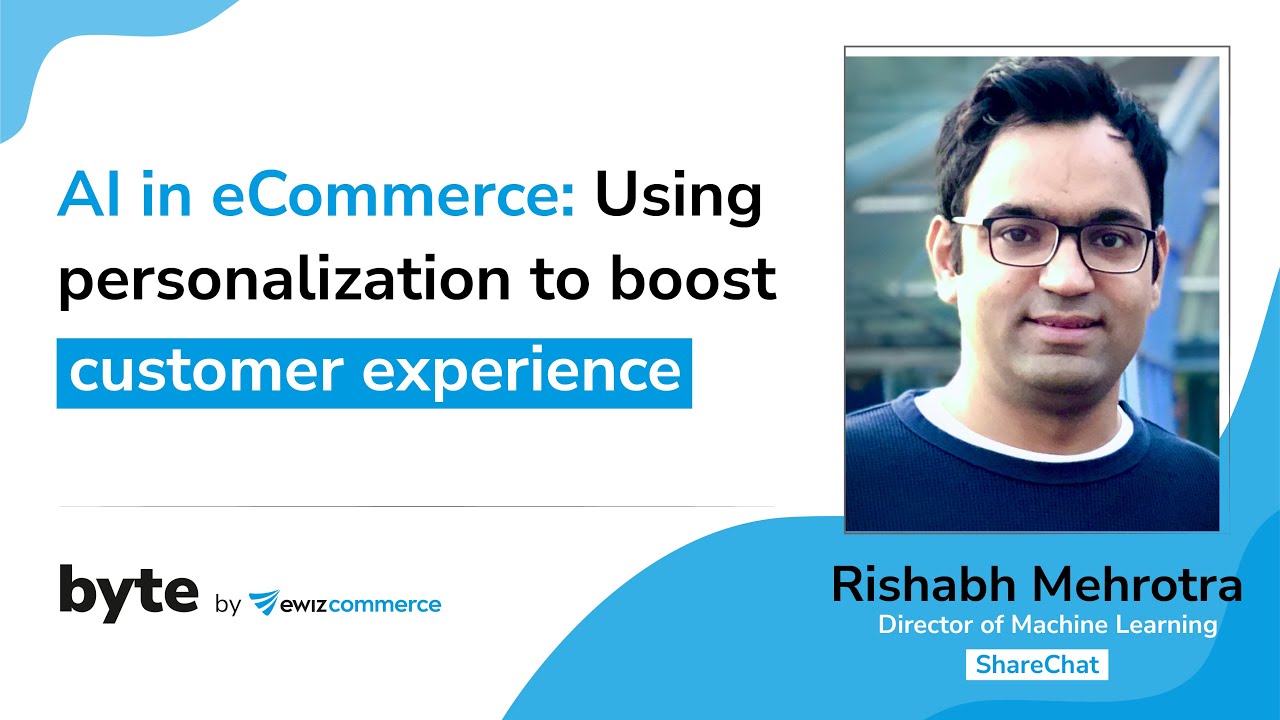 AI in eCommerce: Using personalization to boost customer experience | With Rishabh Mehrotra