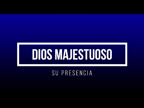 DIOS MAJESTUOSO - SU PRESENCIA [LETRA]