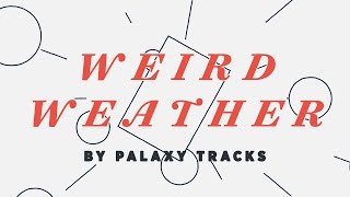 Palaxy Tracks, “Weird Weather” (official video)