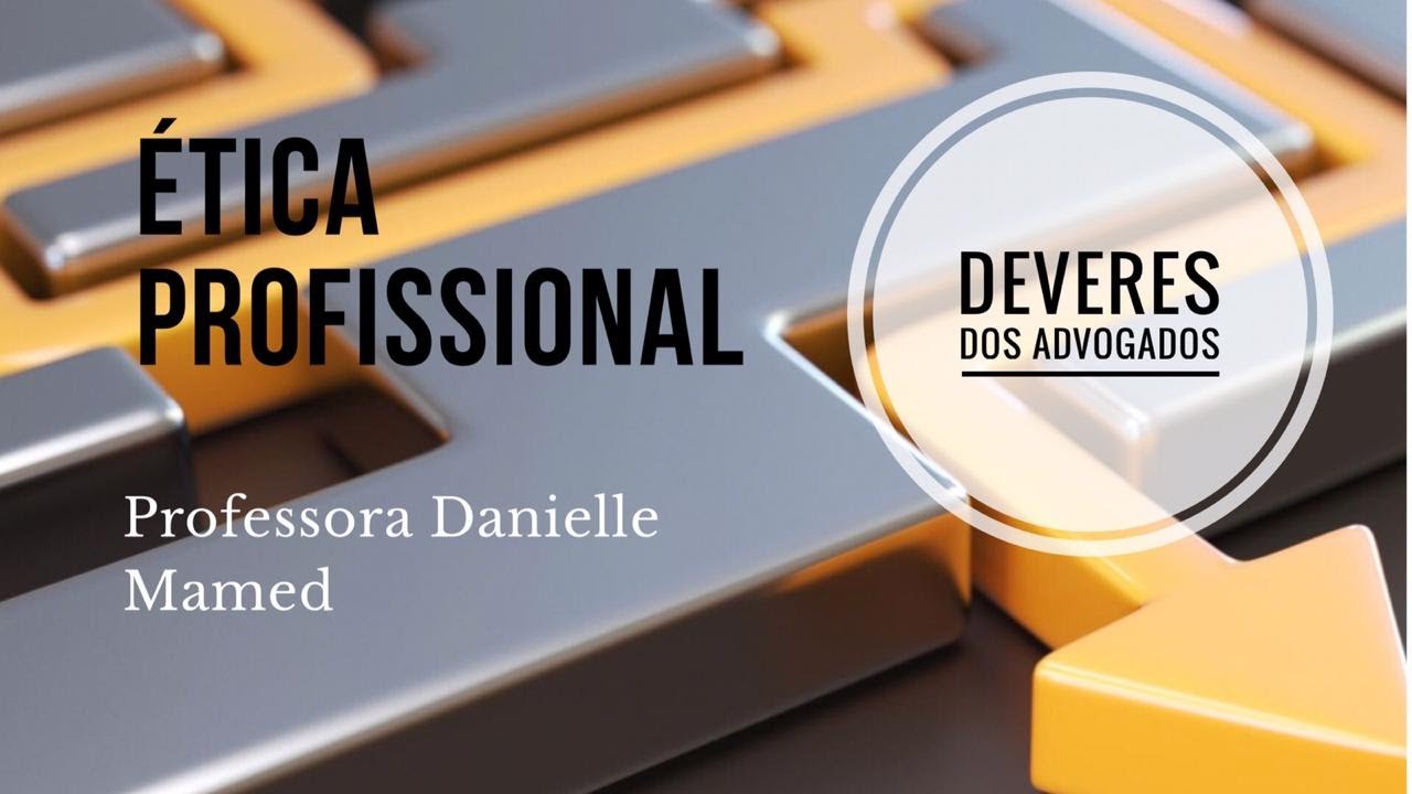 Ética Profissional - Deveres dos advogados, relações com os clientes e com outros profissionais