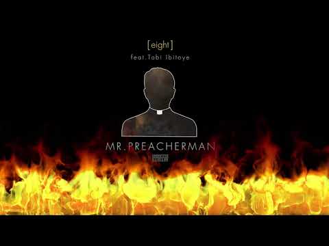 [eight] feat Tobi Ibitoye - Mr. Preacherman