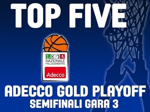 ADECCO GOLD - SEMIFINALI GARA 3 - LA TOP FIVE