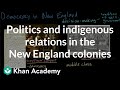 Politics And Indigenous Relations In The New England Colonies AP US History Khan Academy