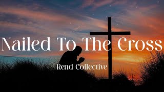Rend Collective - Nailed To The Cross (Lyric Video)