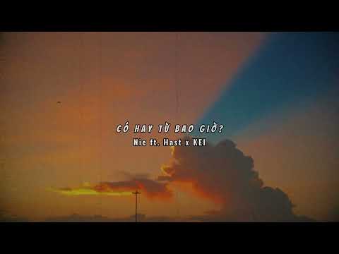 CÓ HAY TỪ BAO GIỜ? - NIEE FT. HAST X KEI