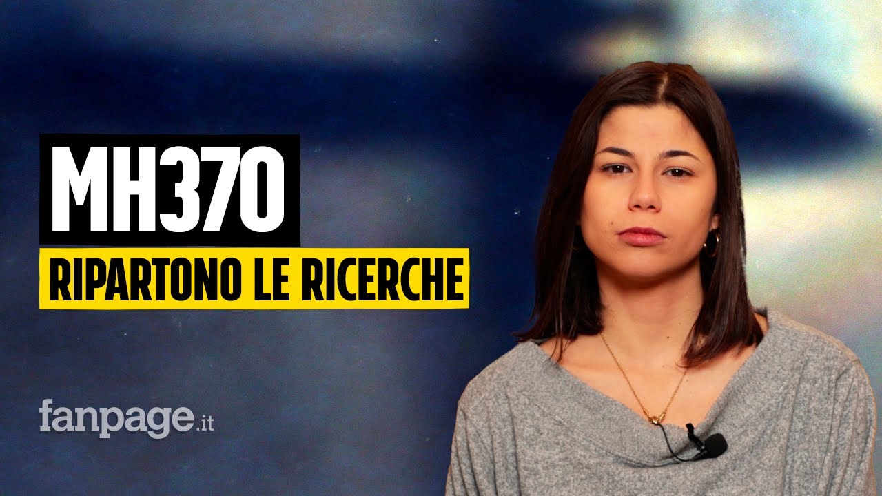 Riprendono le ricerche del volo MH370: la storia, le ipotesi e cosa sappiamo di nuovo