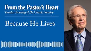 Because He Lives - From the Pastor's Heart Podcast