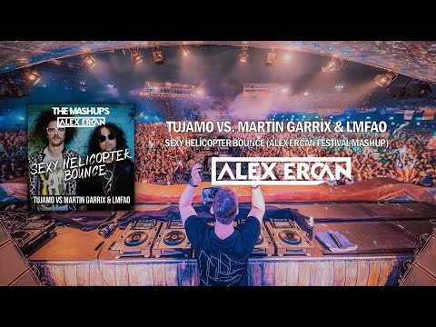Tujamo vs. Martin Garrix & LMFAO - Sexy Helicopter Bounce (Alex Ercan Festival Mashup)