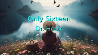 Only Sixteen  - Dr. Hook