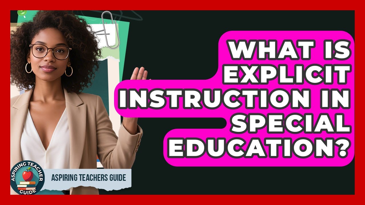 What Is Explicit Instruction In Special Education? - Aspiring Teacher Guide