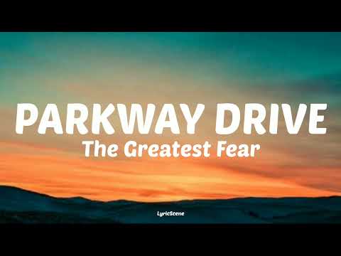 Parkway Drive - 'The Greatest Fear' (Lyrics)