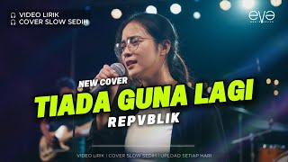 Download lagu TIADA GUNA LAGI - REPVBLIK | VIDEO LIRIK | COVER EVA MUSIK mp3
