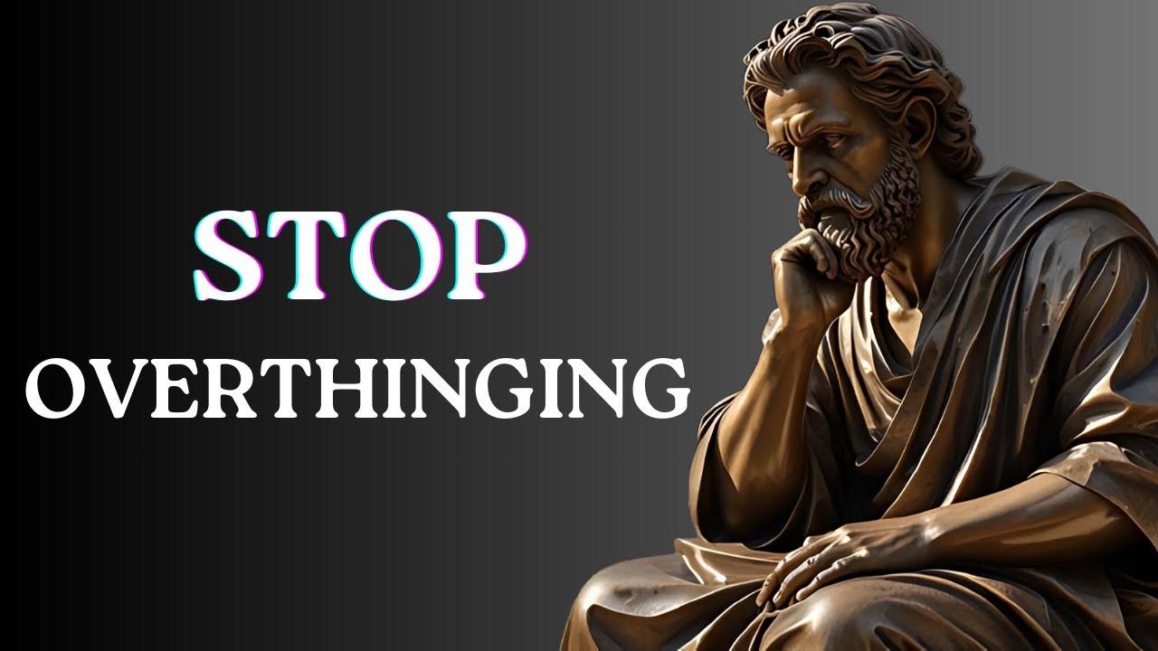 10 STOIC Ways to STOP OVERTHINKING | STOICISM