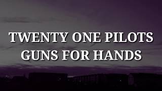 Twenty One Pilot - Guns For Hands (Lyrics)