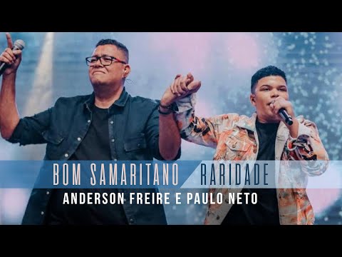 Bom Samaritano e Raridade | Paulo Neto e Anderson Freire
