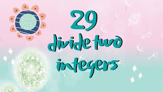 Download the video "#29 divide two integers 整数除法 | Python刷题日记"