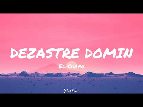 El Chapo. -Dezastre Domin (Lirik).