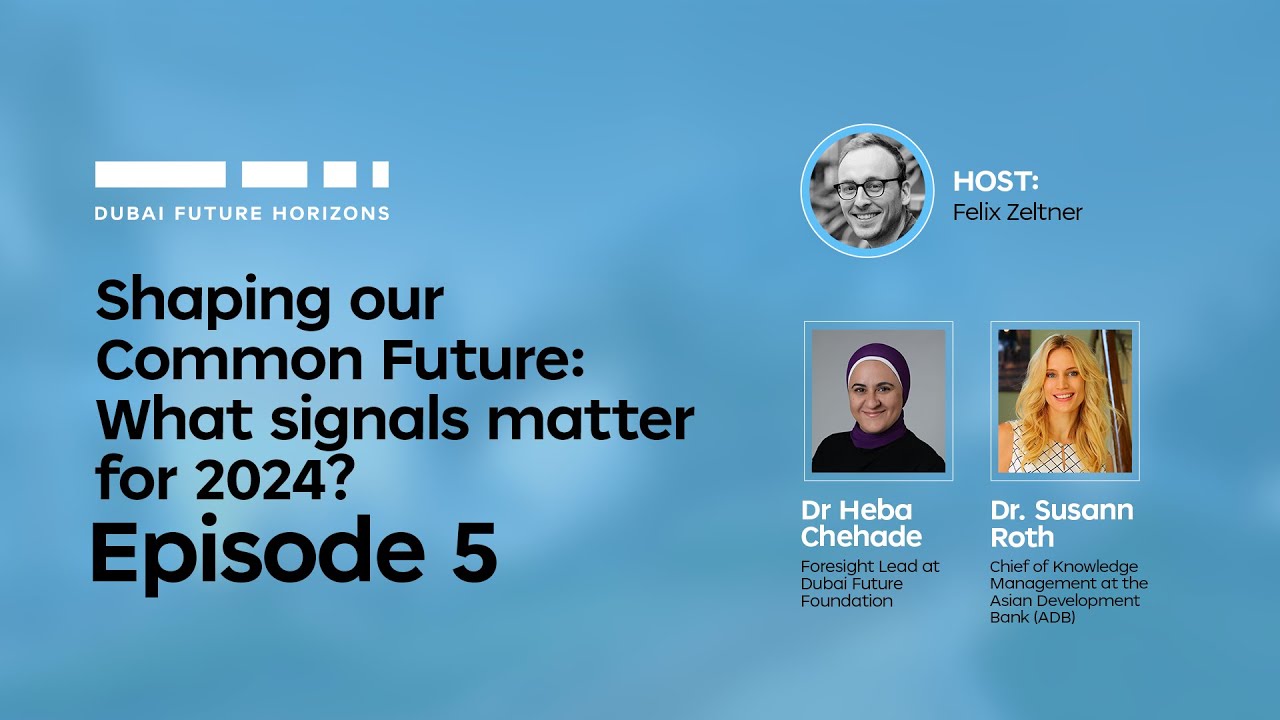 Dubai Future Horizons 5 | Shaping our Common Future: What signals matter for 2024?