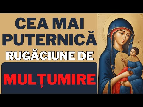 Cea Mai Puternica Rugaciune de MULTUMIRE Catre Maica Domnului (MARE FACATOARE DE MINUNI)