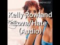 Kelly Rowland-Love/Hate (Lyrics in Description)
