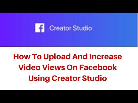 How To Upload And Increase Video Views On Facebook Using Creator Studio