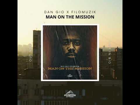 Dan Gio X Filomuzik - Man On The Mission (Official Audio)