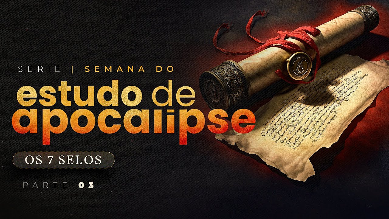 OS 7 SELOS - Estudo de Apocalipse - Parte 3 - Lamartine Posella