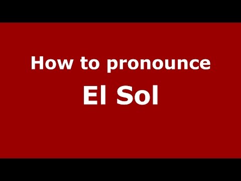 How to pronounce El Sol (Colombian Spanish/Colombia) - PronounceNames.com